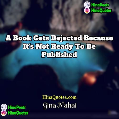 Gina Nahai Quotes | A book gets rejected because it's not