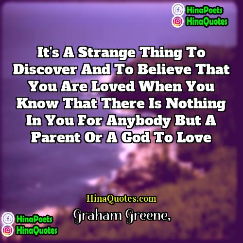 Graham Greene Quotes | It's a strange thing to discover and