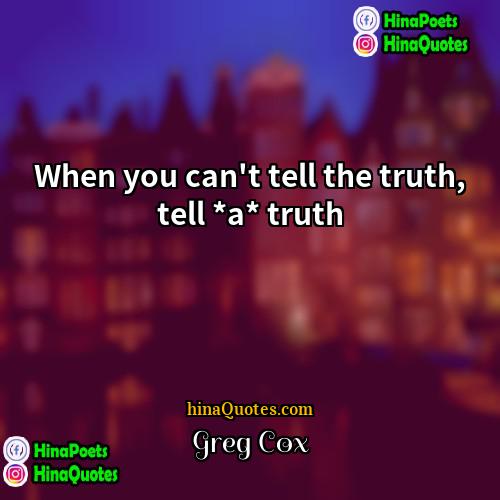 Greg Cox Quotes | When you can't tell the truth, tell