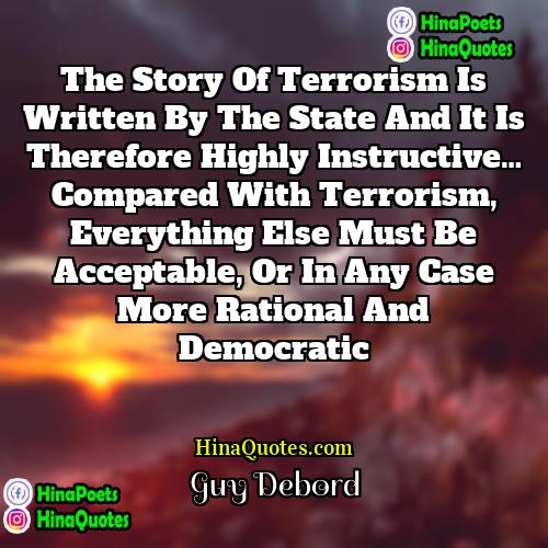 Guy Debord Quotes | The story of terrorism is written by