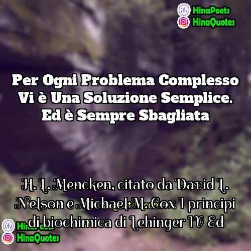 H L Mencken citato da David L Nelson e Michael M Cox I principi di biochimica di Lehinger IV Ed Quotes | Per ogni problema complesso vi è una