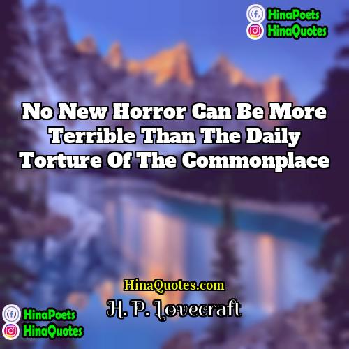 H P Lovecraft Quotes | No new horror can be more terrible