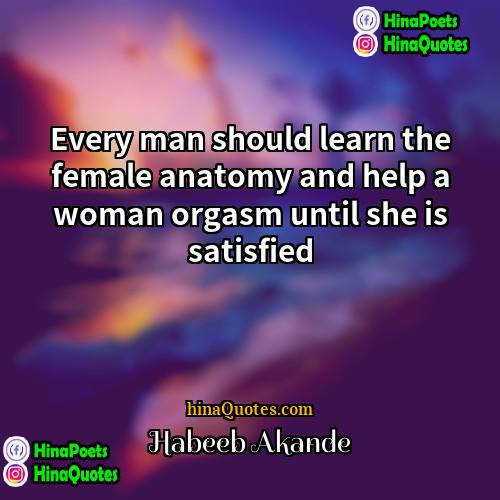 Habeeb Akande Quotes | Every man should learn the female anatomy