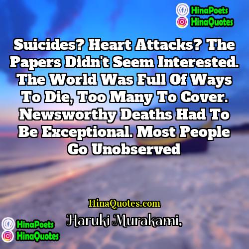 Haruki Murakami Quotes | Suicides? Heart attacks? The papers didn't seem
