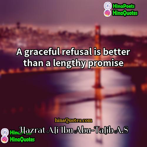 Hazrat Ali Ibn Abu-Talib AS Quotes | A graceful refusal is better than a