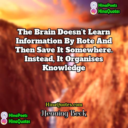 Henning Beck Quotes | The brain doesn’t learn information by rote