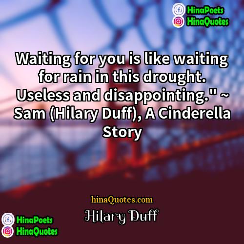 Hilary Duff Quotes | Waiting for you is like waiting for