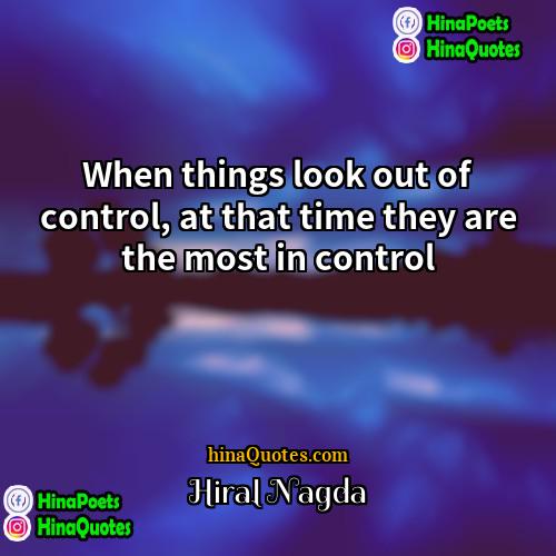 Hiral Nagda Quotes | When things look out of control, at