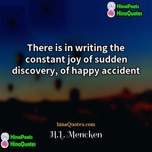 HL Mencken Quotes | There is in writing the constant joy