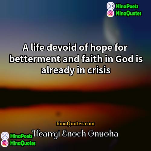 Ifeanyi Enoch Onuoha Quotes | A life devoid of hope for betterment