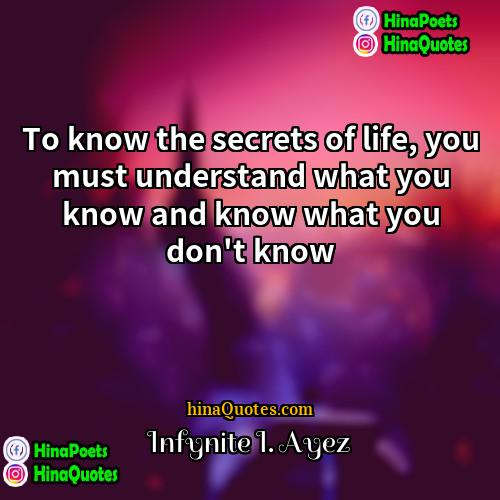 Infynite I Ayez Quotes | To know the secrets of life, you