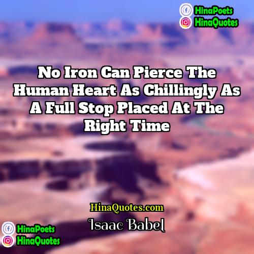 Isaac Babel Quotes | No iron can pierce the human heart