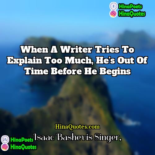 Isaac Bashevis Singer Quotes | When a writer tries to explain too