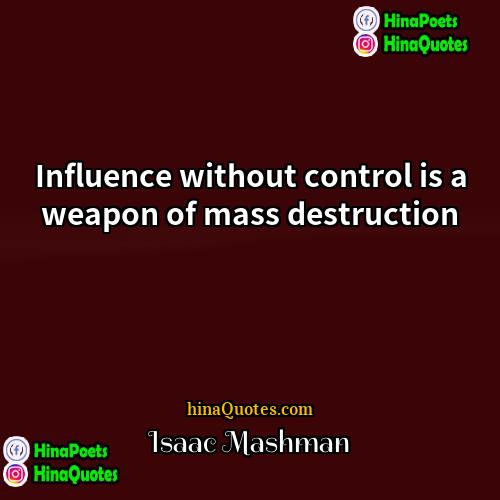 Isaac Mashman Quotes | Influence without control is a weapon of