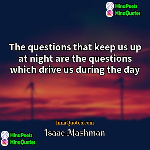 Isaac Mashman Quotes | The questions that keep us up at