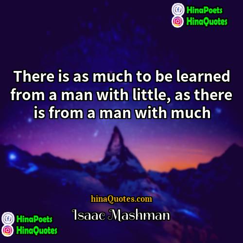 Isaac Mashman Quotes | There is as much to be learned