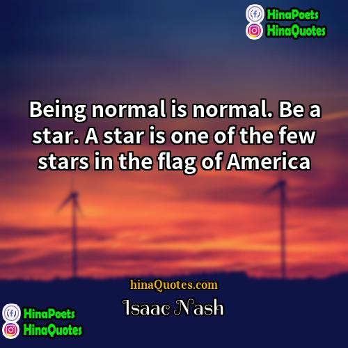 Isaac Nash Quotes | Being normal is normal. Be a star.