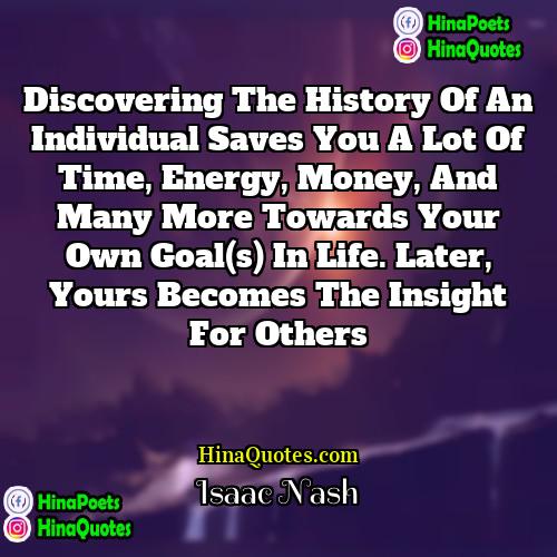 Isaac Nash Quotes | Discovering the history of an individual saves