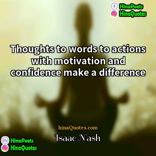 Isaac Nash Quotes | Thoughts to words to actions with motivation