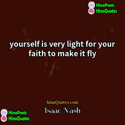 Isaac Nash Quotes | yourself is very light for your faith