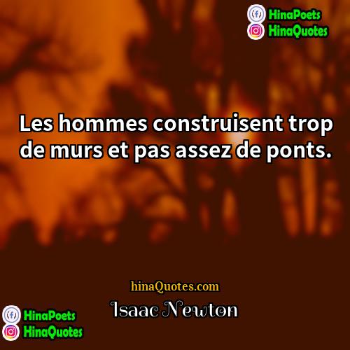 Isaac Newton Quotes | Les hommes construisent trop de murs et