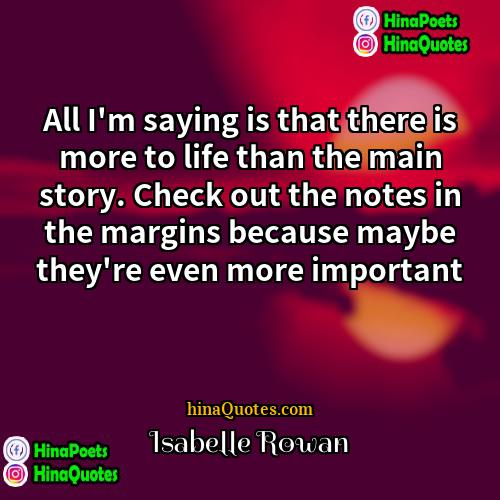 Isabelle Rowan Quotes | All I'm saying is that there is