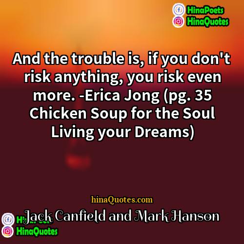 Jack Canfield and Mark Hanson Quotes | And the trouble is, if you don't