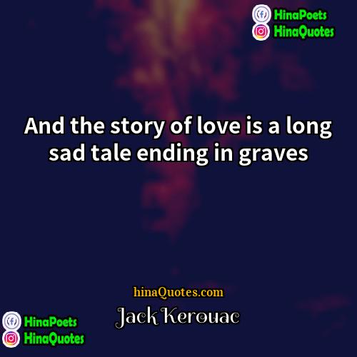 Jack Kerouac Quotes | And the story of love is a
