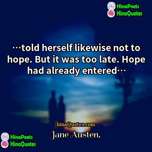 Jane Austen Quotes | …told herself likewise not to hope. But