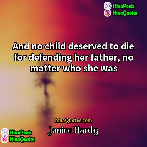 Janice Hardy Quotes | And no child deserved to die for