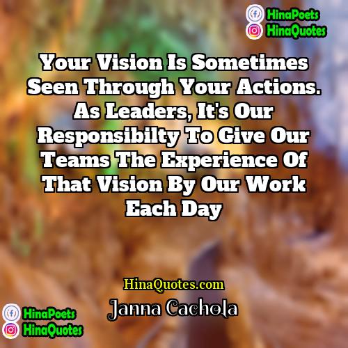 Janna Cachola Quotes | Your vision is sometimes seen through your
