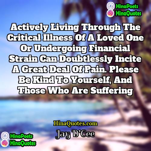 Jay DCee Quotes | Actively living through the critical illness of