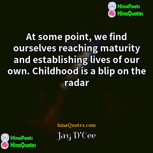 Jay DCee Quotes | At some point, we find ourselves reaching