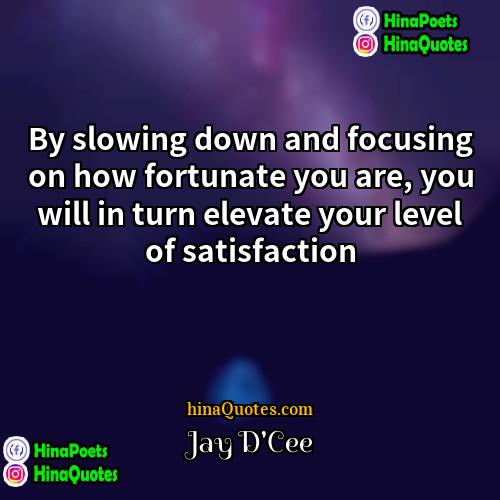 Jay DCee Quotes | By slowing down and focusing on how