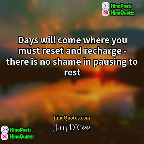 Jay DCee Quotes | Days will come where you must reset