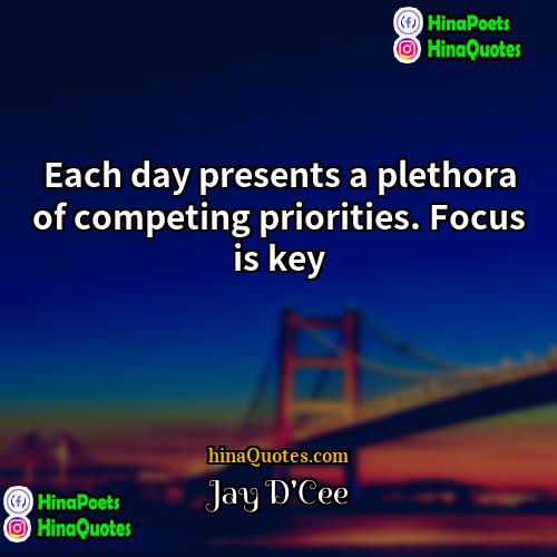 Jay DCee Quotes | Each day presents a plethora of competing