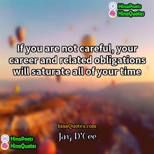 Jay DCee Quotes | If you are not careful, your career