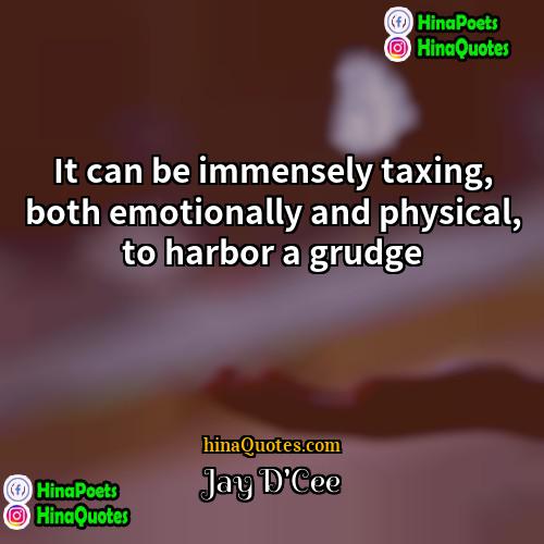 Jay DCee Quotes | It can be immensely taxing, both emotionally