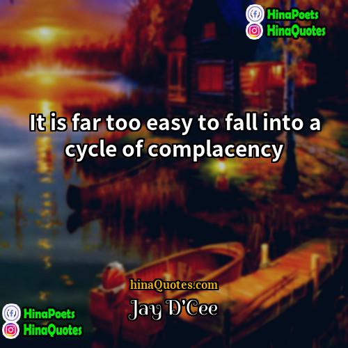 Jay DCee Quotes | It is far too easy to fall