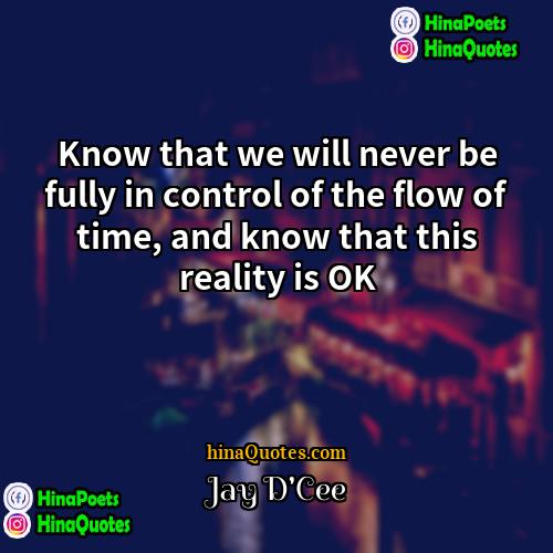 Jay DCee Quotes | Know that we will never be fully