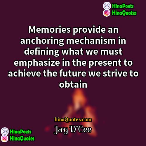 Jay DCee Quotes | Memories provide an anchoring mechanism in defining