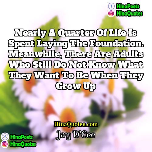 Jay DCee Quotes | Nearly a quarter of life is spent