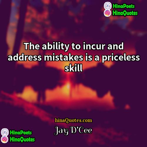 Jay DCee Quotes | The ability to incur and address mistakes