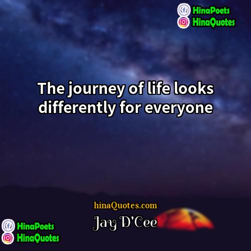 Jay DCee Quotes | The journey of life looks differently for