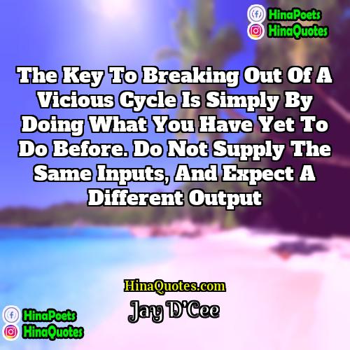 Jay DCee Quotes | The key to breaking out of a