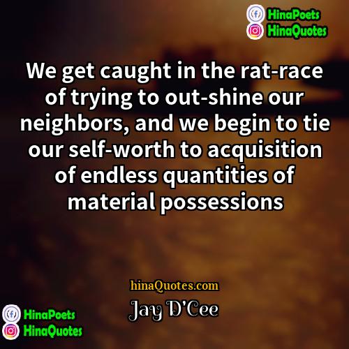 Jay DCee Quotes | We get caught in the rat-race of