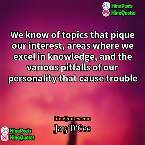 Jay DCee Quotes | We know of topics that pique our