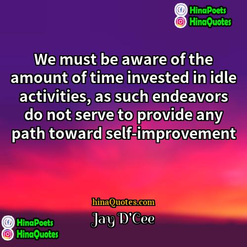 Jay DCee Quotes | We must be aware of the amount