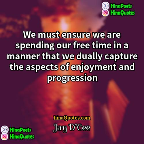 Jay DCee Quotes | We must ensure we are spending our