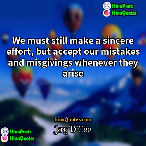 Jay DCee Quotes | We must still make a sincere effort,